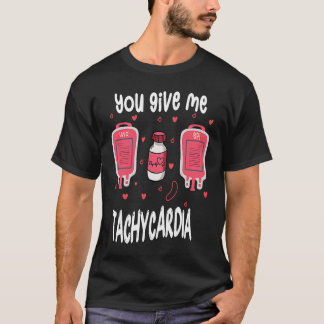 You Give Me Tachycardia ICU Nurse Life Valentines  T-Shirt