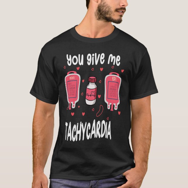 You Give Me Tachycardia ICU Nurse Life Valentines  T-Shirt (Front)