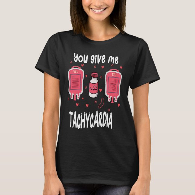 You Give Me Tachycardia ICU Nurse Life Valentines  T-Shirt (Front)