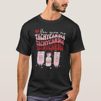 You Give Me Tachycardia ICU Nurse Life  Valentines T-Shirt