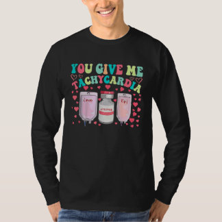 You Give Me Tachycardia ICU Nurse Life Valentines T-Shirt