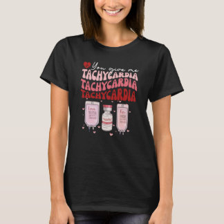 You Give Me Tachycardia ICU Nurse Life  Valentines T-Shirt