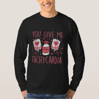 You Give Me Tachycardia ICU Nurse Valentine's Day  T-Shirt