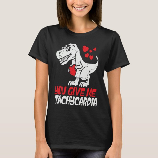 You Give Me Tachycardia ICU RN ER Nurse Life Valen T-Shirt (Front)