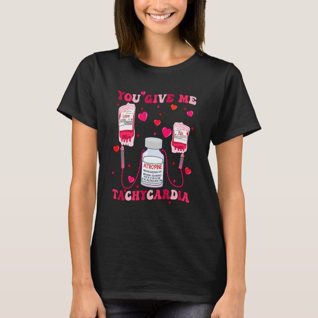 You Give Me Tachycardia Nurse Valentines Day Scrub T-Shirt (Front)