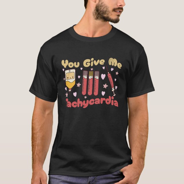You Give Me Tachycardia Phlebotomist Nurse Valenti T-Shirt (Front)