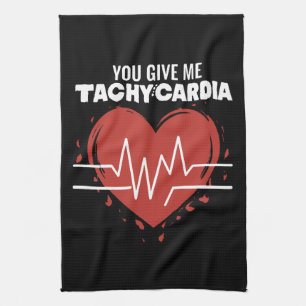 You Give Me Tachycardia Tea Towel