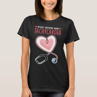 You Give Me Tachycardia Valentine's Day ICU Nurse  T-Shirt