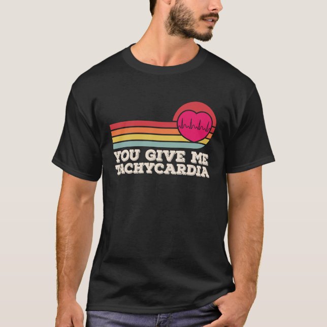 You Give Me Tachycardia  Valentines Day ICU Nurse  T-Shirt (Front)