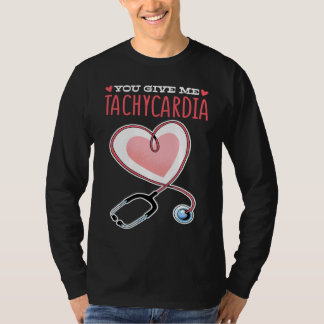 You Give Me Tachycardia Valentine's Day ICU Nurse  T-Shirt