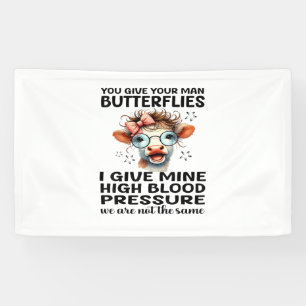 You Give Your Man Butterflies I Give Mine - Funny Banner