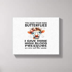 You Give Your Man Butterflies I Give Mine - Funny  Canvas Print