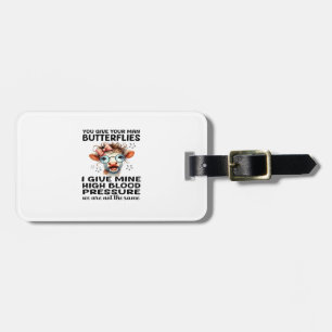 You Give Your Man Butterflies I Give Mine - Funny Luggage Tag