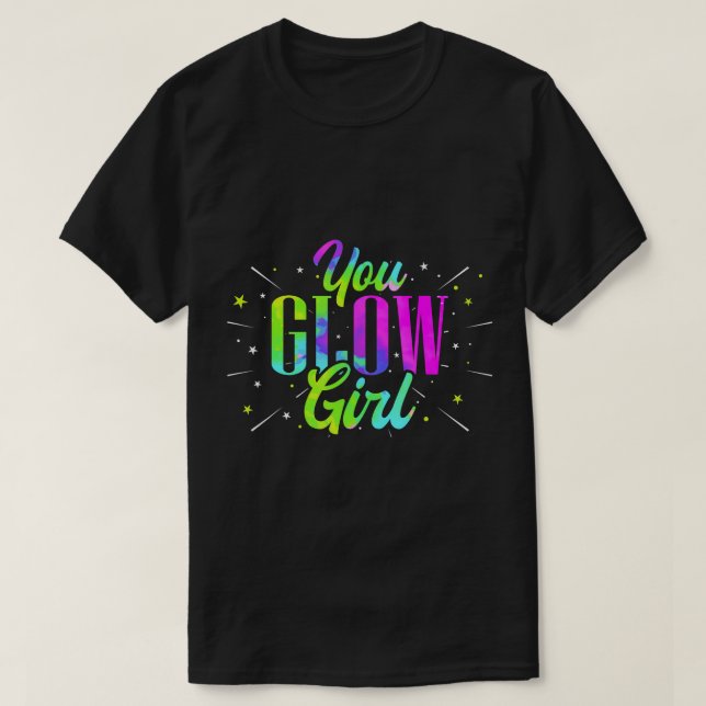 You Glow Girl Funny Retro Neon Fluorescent Party W T-Shirt (Design Front)