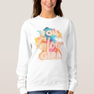 You Glow Girl positive vibes sweatshirt