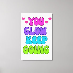 You Glow Keep Going – Bright and Inspiring Design Canvas Print