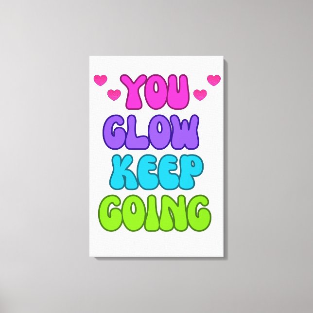 You Glow Keep Going – Bright and Inspiring Design Canvas Print (Front)