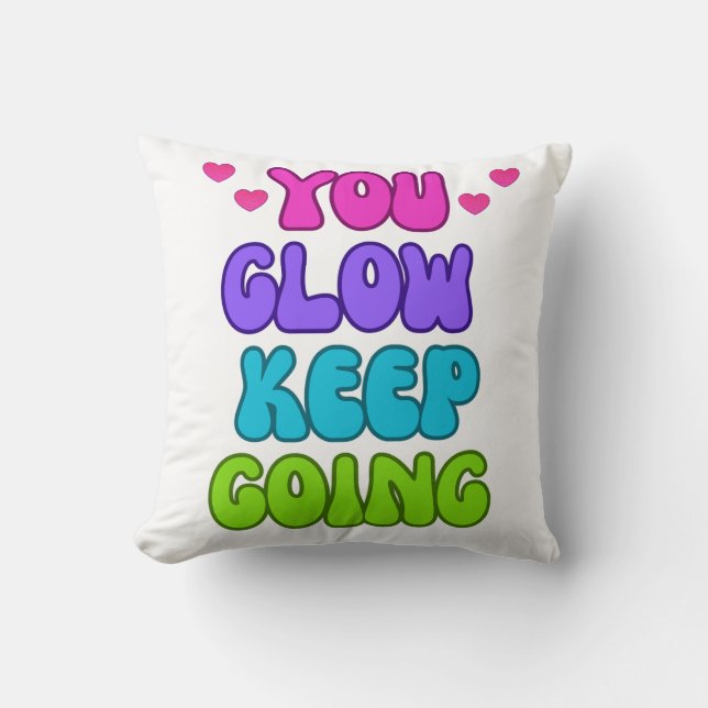 You Glow Keep Going – Bright and Inspiring Design Cushion (Front)