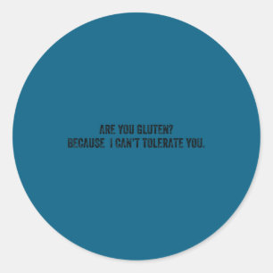 You gluten because i can't tolerate you classic round sticker