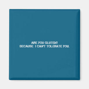 You gluten because i can't tolerate you funny quot magnet