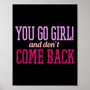 You Go Girl And Don't Come Back  Poster