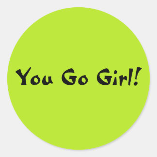 You Go Girl Classic Round Sticker