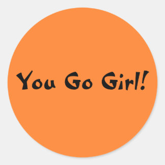 You Go Girl Classic Round Sticker