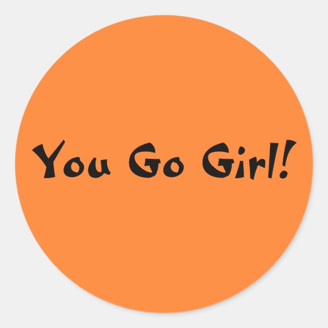 You Go Girl Classic Round Sticker (Front)