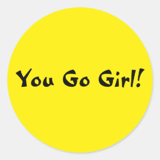 You Go Girl Classic Round Sticker