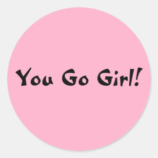 You Go Girl Classic Round Sticker