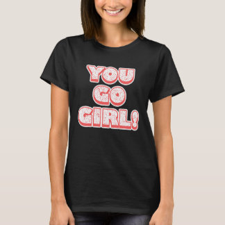 You Go Girl! Feminism Women's Equalisation T-Shirt