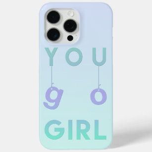 You go girl - Fun Typography Motivational Quote iPhone 15 Pro Max Case