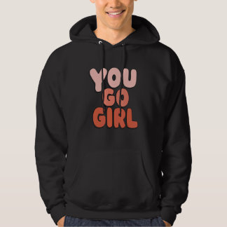 You Go Girl Quote Feminism Design Hoodie