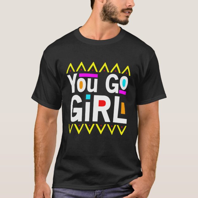 You Go Girl Slogan Desing T-Shirt (Front)