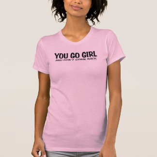 YOU GO GIRL T-Shirt