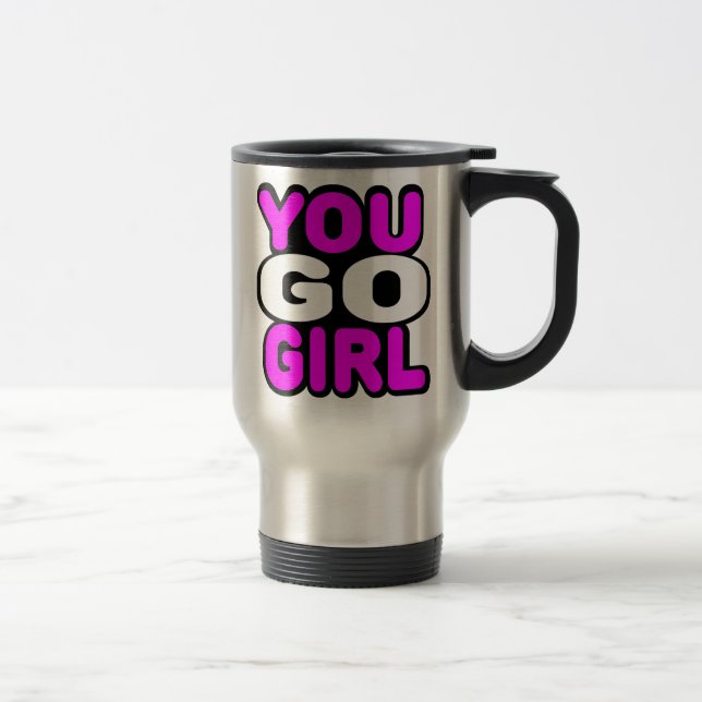 You Go GIrl Travel Mug (Right)