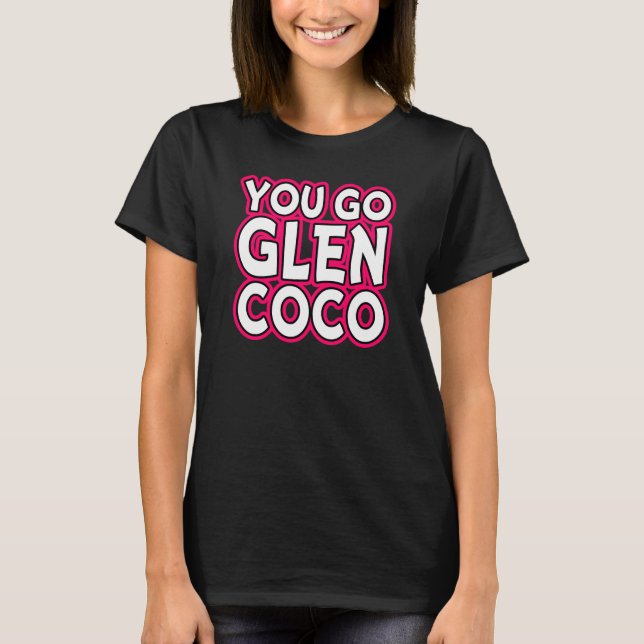 You Go Glen Coco Funny Women's Shirt (Front)