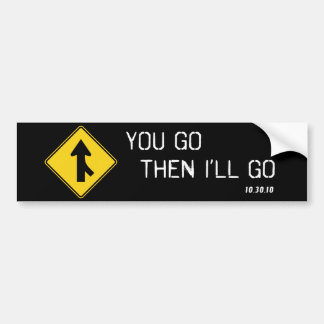 "You Go Then I'll Go" Bumper Sticker