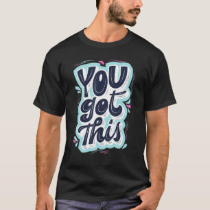 You Go This Self Love Motivational T-Shirt