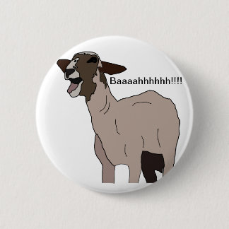 You goat to be kidding me! 6 cm round badge