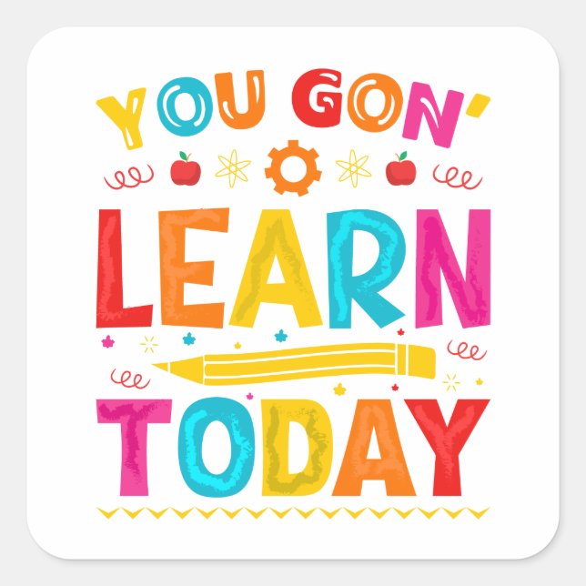 You Gon' Learn Today Back To School Square Sticker (Front)