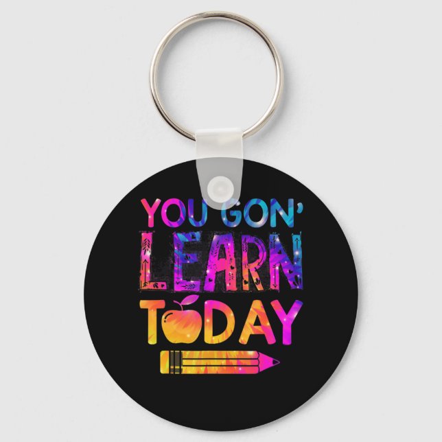 You Gon' Learn Today Fun Teacher Tie Dye Back To S Key Ring (Front)
