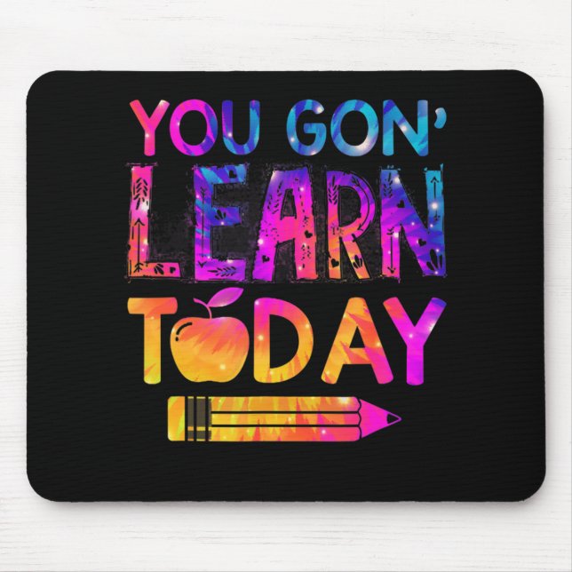 You Gon' Learn Today Fun Teacher Tie Dye Back To S Mouse Mat (Front)