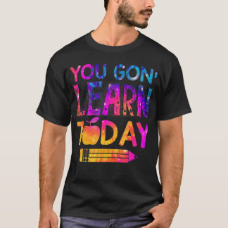 You Gon' Learn Today Fun Teacher Tie Dye Back To S T-Shirt
