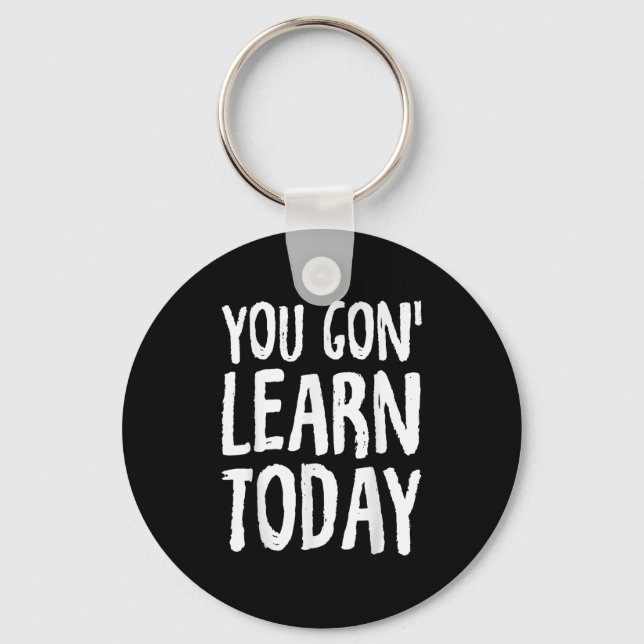 You Gon Learn Today Motivational Design  Key Ring (Front)
