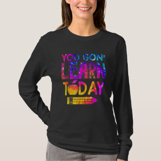 You Gon Learn Today  Teacher Tie Dye Back To Schoo T-Shirt