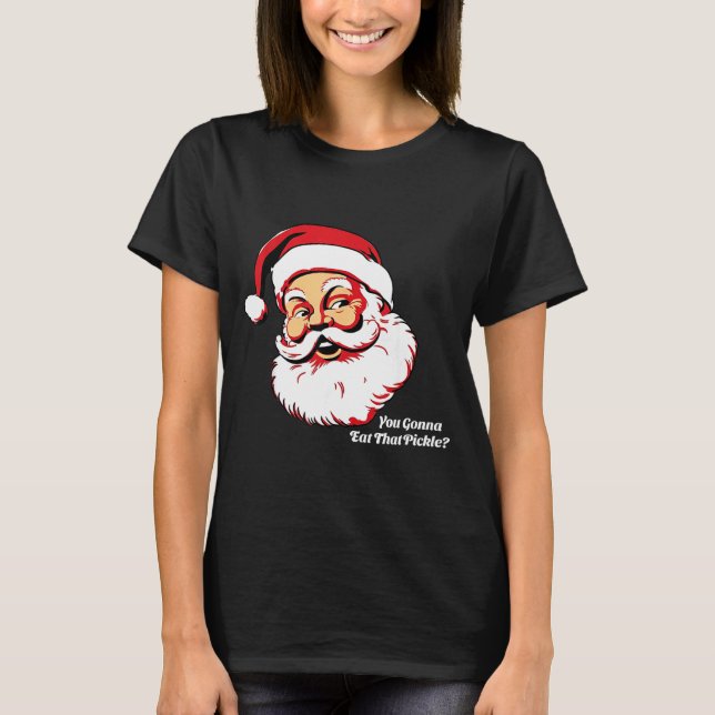 You Gonna Eat That Ckle Funny Santa Claus Christma T-Shirt (Front)