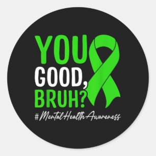 You Good Bro_ Mental Health Awareness Classic Round Sticker