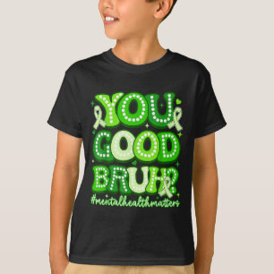 You good bruh funny mental health groovy support  T-Shirt