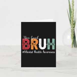 You Good Bruh Mental Health Awareness Card
